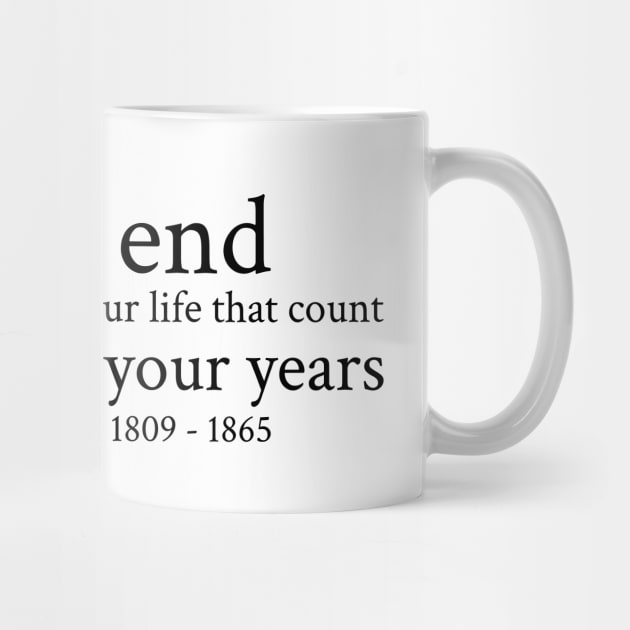 In the end, it's not the years in your life that count; it's the life in your years. - Abraham Lincoln - 1809 - 1865 - Black - Inspirational Historical Quote by FOGSJ